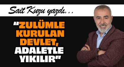“Zulümle Kurulan Devlet, Adaletle Yıkılır”