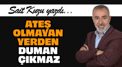 Ateş Olmayan Yerden Duman Çıkmaz