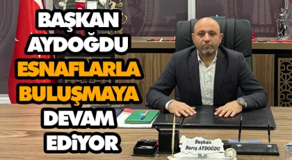 Başkan Aydoğdu Esnaflarla Buluşmaya Devam Ediyor