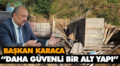 Başkan Karaca, “Daha Güvenli Bir Alt Yapı”