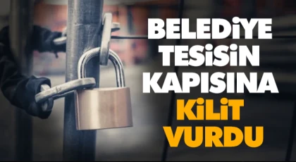 Belediye Tesisin Kapısına Kilit Vurdu