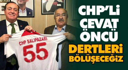 CHP’li Cevat Öncü "Dertleri Bölüşeceğiz"