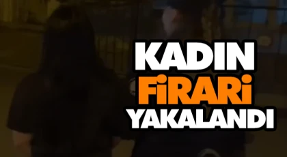 Kadın Firari Yakalandı