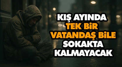 Kış Ayında Tek Bir Vatandaş Bile Sokakta Kalmayacak