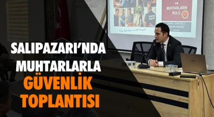 Salıpazarı’nda Muhtarlarla Güvenlik Toplantısı