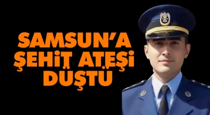 Samsun’a Şehit Ateşi Düştü