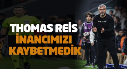Thomas Reis, İnancımızı Kaybetmedik