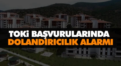 TOKİ Başvurularında Dolandırıcılık Alarmı