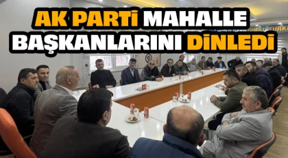 AK Parti Mahalle Başkanlarını Dinledi