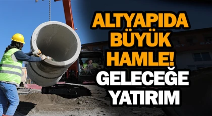 Altyapıda Büyük Hamle! Geleceğe Yatırım