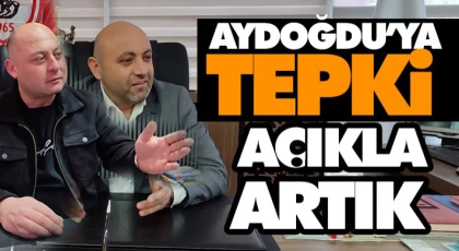 Aydoğdu’ya Tepki? Açıkla Artık!