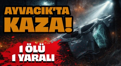 Ayvacık’ta Kaza! 1 Ölü,1Yaralı