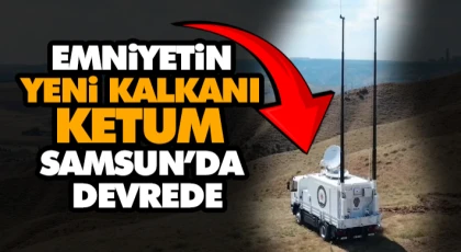 Emniyetin Yeni Kalkanı Ketum Samsun’da Devrede