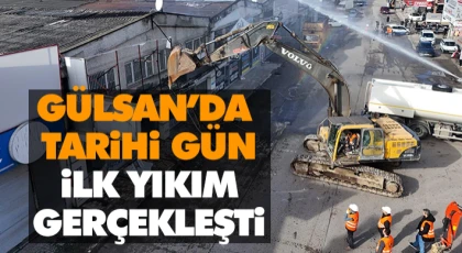 Gülsan’da Tarihi Gün: İlk Yıkım Gerçekleşti