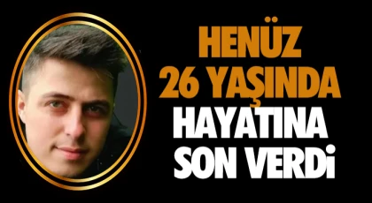 Henüz 26 Yaşında Hayatına Son Verdi
