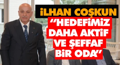 İlhan Coşkun,  “Hedefimiz Daha Aktif Ve Şeffaf Bir Oda”