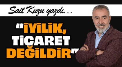 İyilik! Ticaret Değildir
