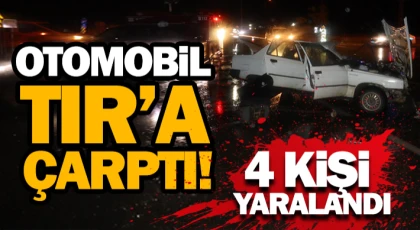 Otomobil Tır’a Çarptı! 4 Kişi Yaralandı