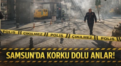 Samsun’da Korku Dolu Anlar!