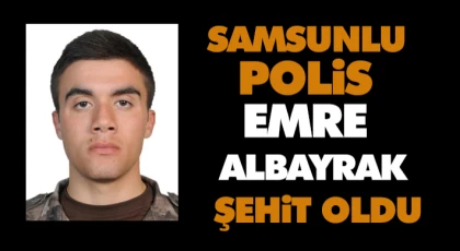 Samsunlu Polis Emre Albayrak Şehit Oldu