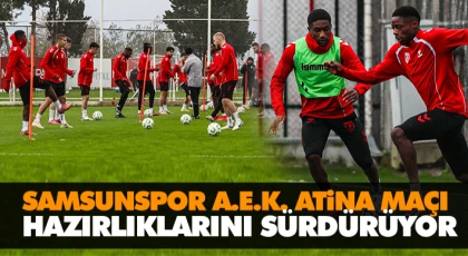 Samsunspor, A.E.K. Atina Maçı Hazırlıklarını Sürdürüyor
