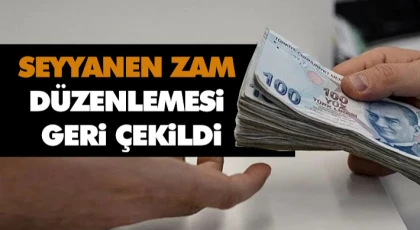 Seyyanen Zam Düzenlemesi Geri Çekildi