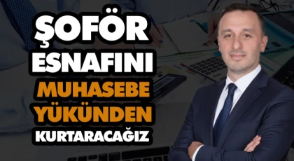  “Şoför Esnafını Muhasebe Yükünden Kurtaracağız”