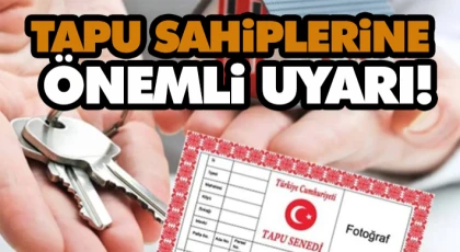 Tapu Sahiplerine Önemli Uyarı!