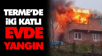 Terme’de İki Katlı Evde Yangın