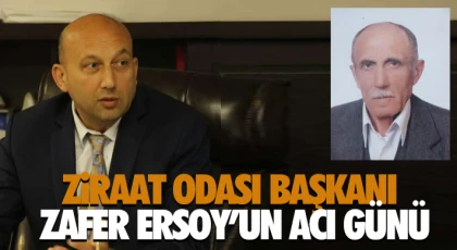 Ziraat Odası Başkanı Zafer Ersoy’un Acı Günü