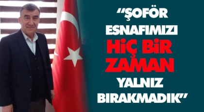 Aydın: “Şoför Esnafımızı Hiçbir Zaman Yalnız Bırakmadık”