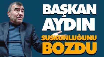 Başkan Aydın, Suskunluğunu Bozdu