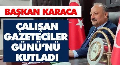 Başkan Karaca, Çalışan Gazetciler Günü’nü Kutladı