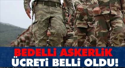 Bedelli Askerlik Ücreti Belli Oldu!