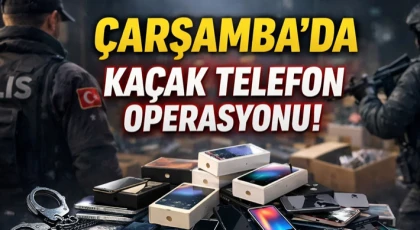 Çarşamba’da Kaçak Telefon Operasyonu!