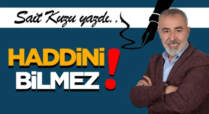 Haddini Bilmez!