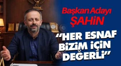 İsa Şahin: “Her Esnaf Bizim İçin Değerli”
