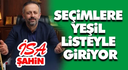 İsa Şahin, Seçimlere Yeşil Listeyle Giriyor