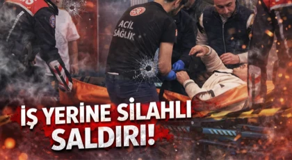 İşyerine silahlı saldırı!
