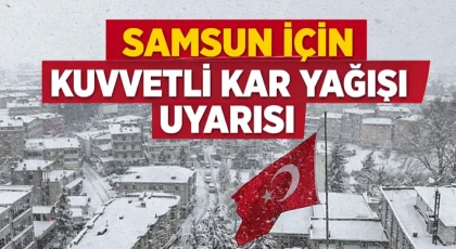 Samsun İçin Kuvvetli Kar Yağışı Uyarısı