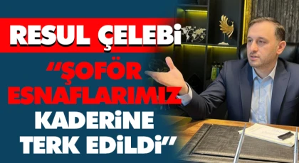 “Şoför Esnaflarımız Kaderine Terk Edildi”