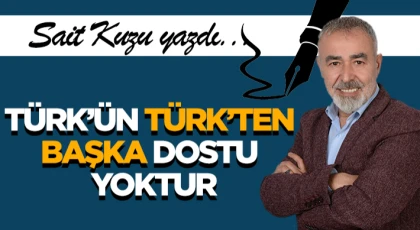 Türk’ün Türk’ten Başka Dostu Yoktur