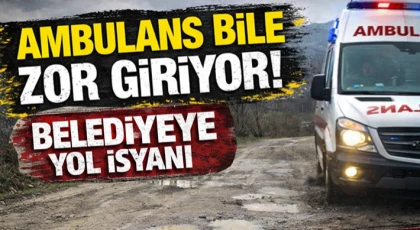 Ambulans Bile Zor Giriyor! Belediyeye Yol İsyanı