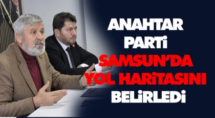 Anahtar Parti Samsun’da Yol Haritasını Belirledi