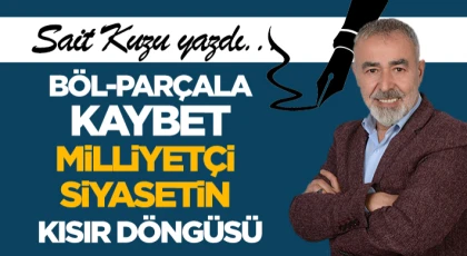 Böl-Parçala-Kaybet: Milliyetçi Siyasetin Kısır Döngüsü