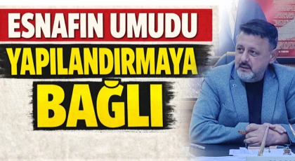 Esnafın Umudu Yapılandırmaya Bağlı