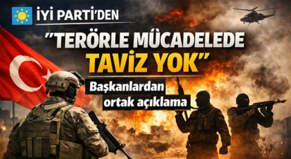 İYİ Parti’den ‘Terörle Mücadelede Taviz Yok’ Çıkışı