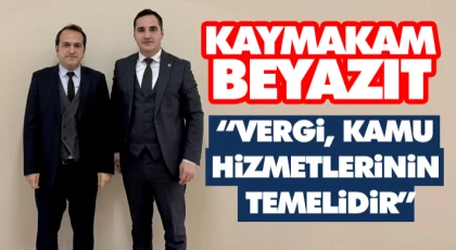 Kaymakam Beyazıt: “Vergi, Kamu Hizmetlerinin Temelidir”
