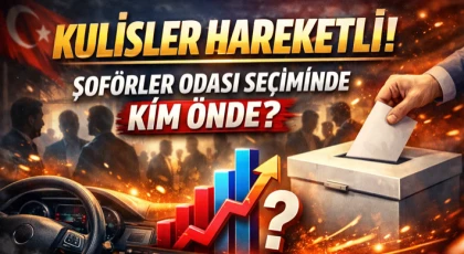 Kulisler Hareketli! Şoförler Odası Seçiminde Kim Önde?