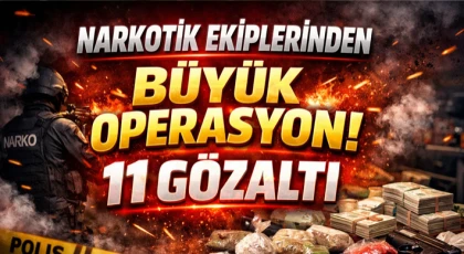 Narkotik Ekiplerinden Büyük Operasyon! 11 Gözaltı